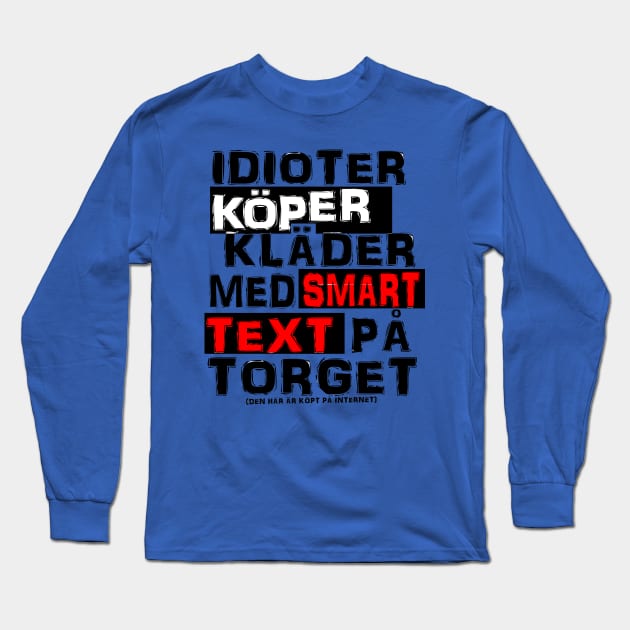 Idioter köper kläder med smart text på torget Long Sleeve T-Shirt by Johanmalm